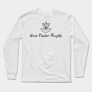 Grow positive thoughts Long Sleeve T-Shirt